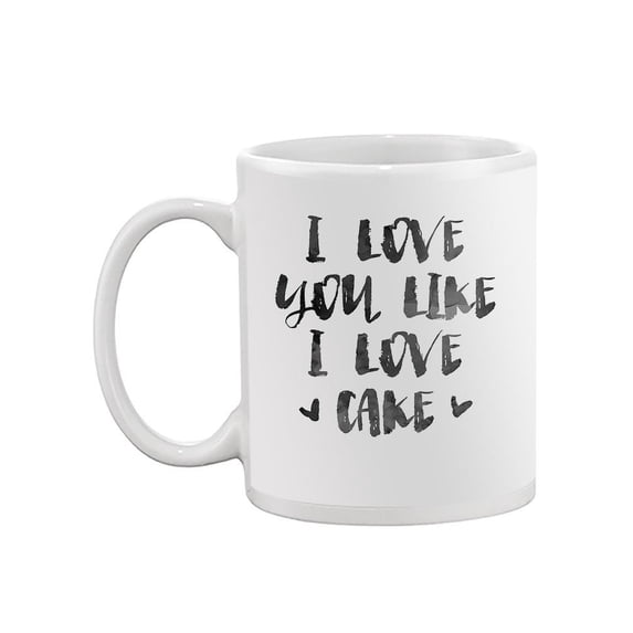 "i Love You Like I Love Cake" Mug -Image by Shutterstock,
