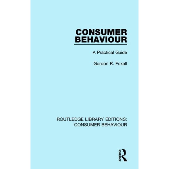 Routledge Library Editions: Consumer Beh Consumer Behaviour (Rle Consumer Behaviour): A Practical Guide, (Hardcover)