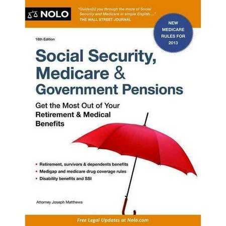 Social Security, Medicare and Government Pensions: Get the Most Out of Your Retirement and Medical Benefits (Social Security, Medicare & Government Pensions) by Joseph Matthews