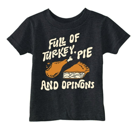Toddler Funny T Shirts Full Of Turkey Pie And Opinions Sarcastic Thanksgiving Graphic Novelty Tee For Young Kids
