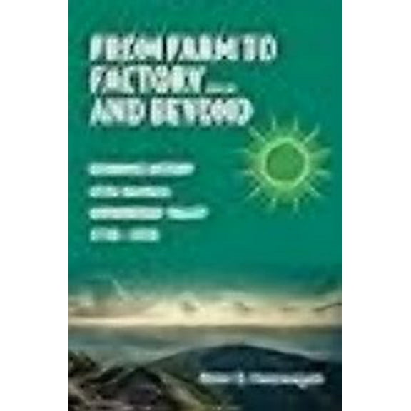 From Farm to Factory . . . And Beyond: Economic History of Northern Shenandoah Valley, 1720 - 2020 (Paperback)