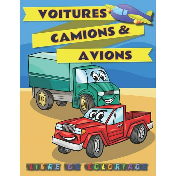 Voitures, camions et avions livre de coloriage: Pages à colorier pour les enfants de 2 à 4 ans - Illustrations de haute qualité de véhicules, de camions monstres, d'avions, d'hélicoptères et plus enco (Paperback)