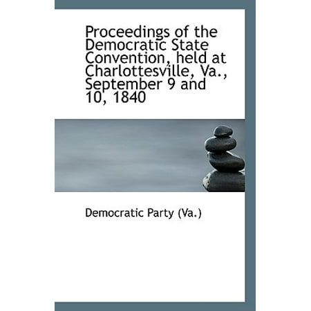 Stores In Charlottesville Va Proceedings of the Democratic State Convention, Held at Charlottesville, Va., September 9 and 10, 18 ()