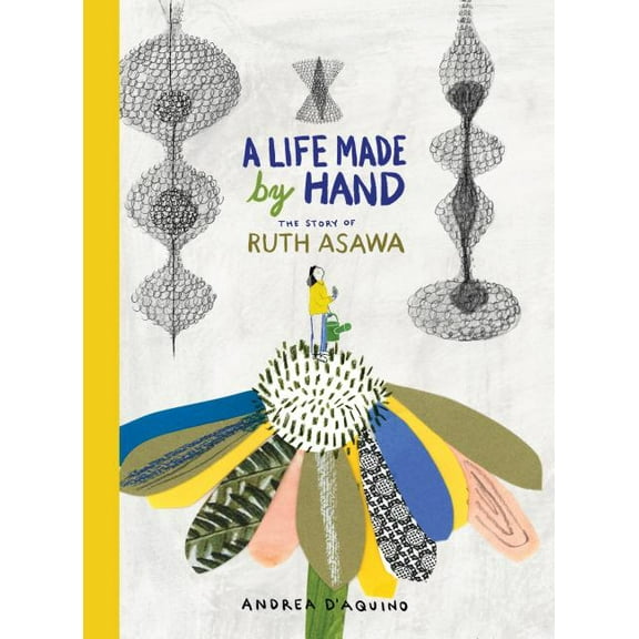 A Life Made by Hand: The Story of Ruth Asawa, (Hardcover)