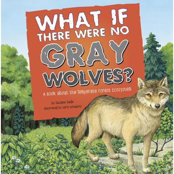 Pre-Owned What If There Were No Gray Wolves?: A Book about the Temperate Forest Ecosystem (Paperback) 1404863958 9781404863958