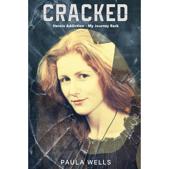 Cracked: Heroin Addiction - My Journey back, (Paperback)