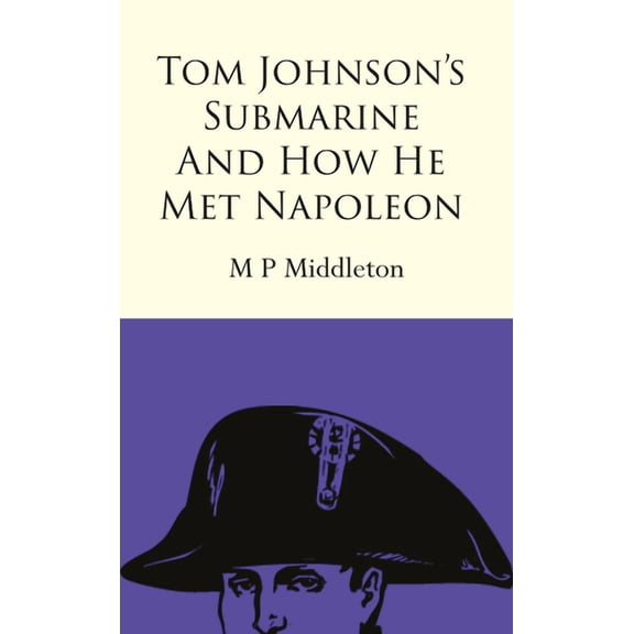 Tom Johnson's Submarine and How He Met Napoleon, (Paperback)