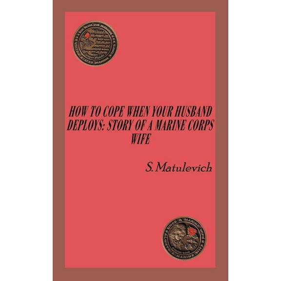 How to Cope When Your Husband Deploys : Story Of A Marine Corps Wife (Paperback)