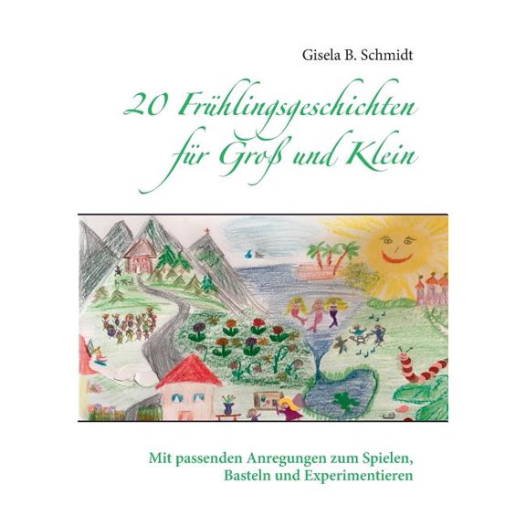 20 FrÃ¼hlingsgeschichten fÃ¼r GroÃ und Klein: Mit passenden Anregungen zum Spielen, Basteln und Experimentieren, (Paperback)
