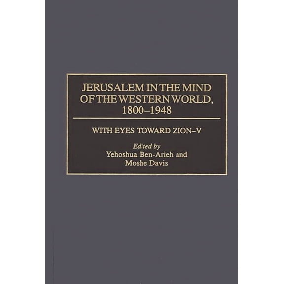 With Eyes Toward Zion Jerusalem in the Mind of the Western World, 1800-1948, (Hardcover)