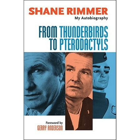 From Thunderbirds to Pterodactyls: The Autobiography of Shane