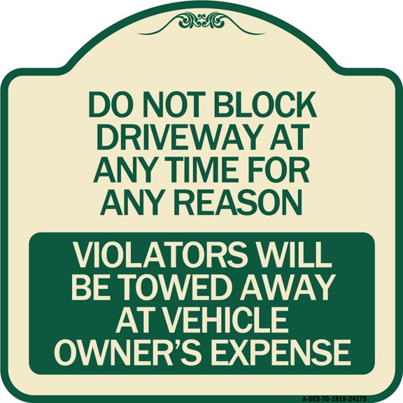 SignMission Designer Series Sign - Do Not Block Driveway at Anytime for ANY Reason Violators Will Be Towed Away at Owner Expense | Tan & Green 18" X 18" Heavy-Gauge Aluminum