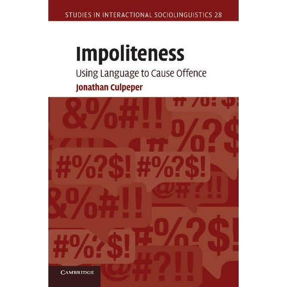 Studies in Interactional Sociolinguistic Impoliteness: Using Language to Cause Offence, Book 28, (Paperback)