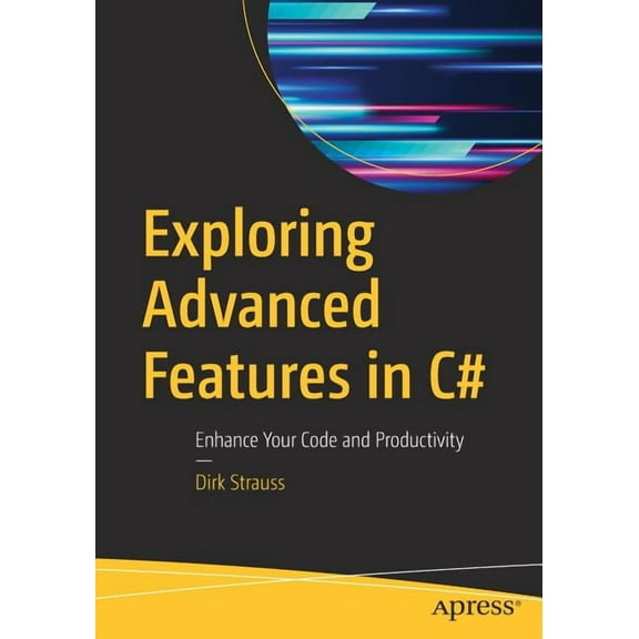 Exploring Advanced Features in C#: Enhance Your Code and Productivity, (Paperback)