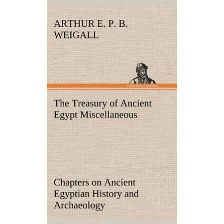 The Treasury Of Ancient Egypt Miscellaneous Chapters On
