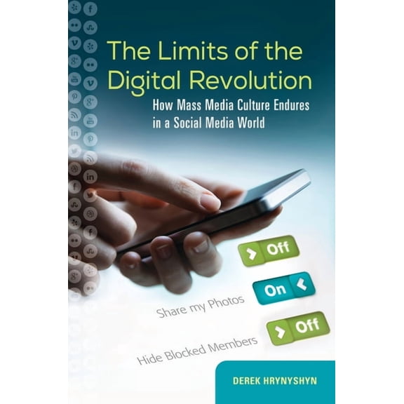 The Limits of the Digital Revolution: How Mass Media Culture Endures in a Social Media World, (Hardcover)