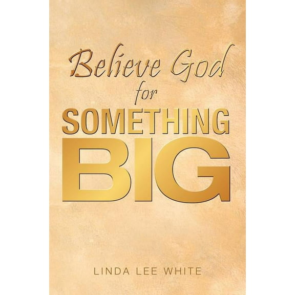 Believe God for Something Big, (Paperback)