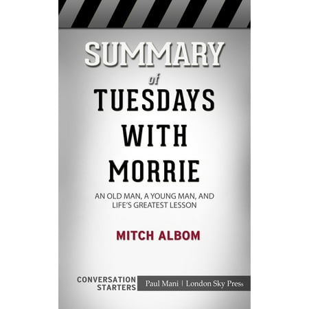 Summary of Tuesdays with Morrie: An Old Man, a Young Man, and Life's Greatest Lesson by Mitch Albom | Conversation Starters -
