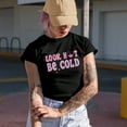 thumbnail image 2 of Look Hot, Be Cold, Girl Quote, Sassy Girls Merch Gift, Black T-Shirt, XL, 2 of 5
