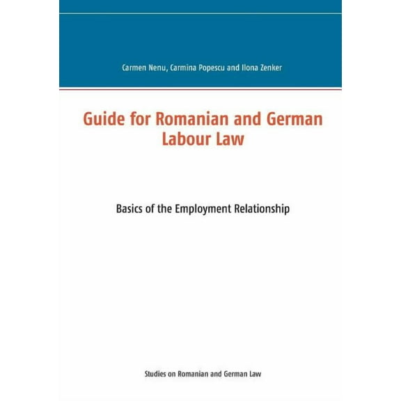 Guide for Romanian and German Labour Law: Basics of the Employment Relationship, (Paperback)