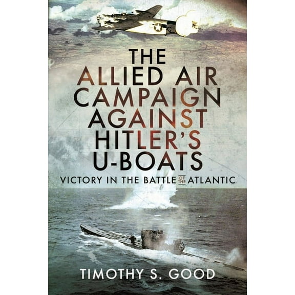 The Allied Air Campaign Against Hitler's U-Boats (Hardcover)