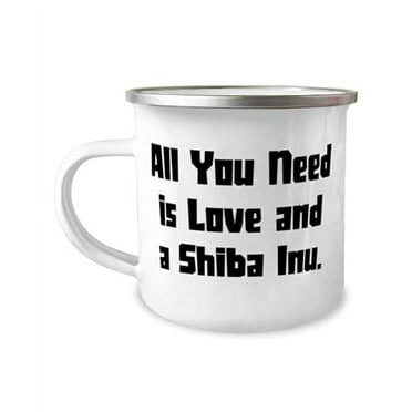 Nice Shiba Inu Dog Gifts, All You Need is Love and a Shiba Inu, Cheap 12oz Camper Mug For Dog Lovers From Friends