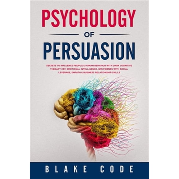 Pre-Owned Psychology of Persuasion: Secrets to Influence People & Human Behavior with Dark Cognitive Therapy CBT, Emotional Intelligence. Win Friends with