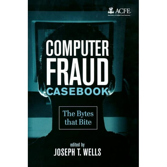 Computer Fraud Casebook: The Bytes That Bite, (Hardcover)