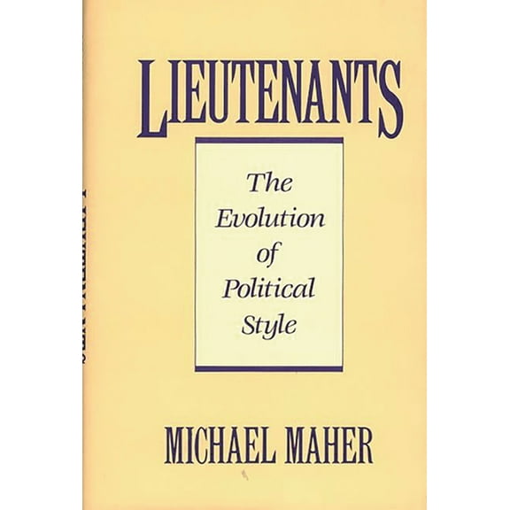 Lieutenants: The Evolution of Political Styles, (Hardcover)