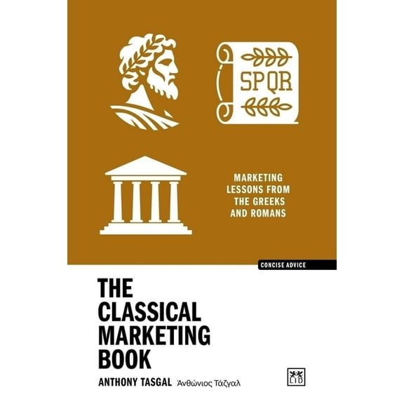 The Classical Marketing Book: Marketing Lessons from the Greeks and Romans, (Paperback)