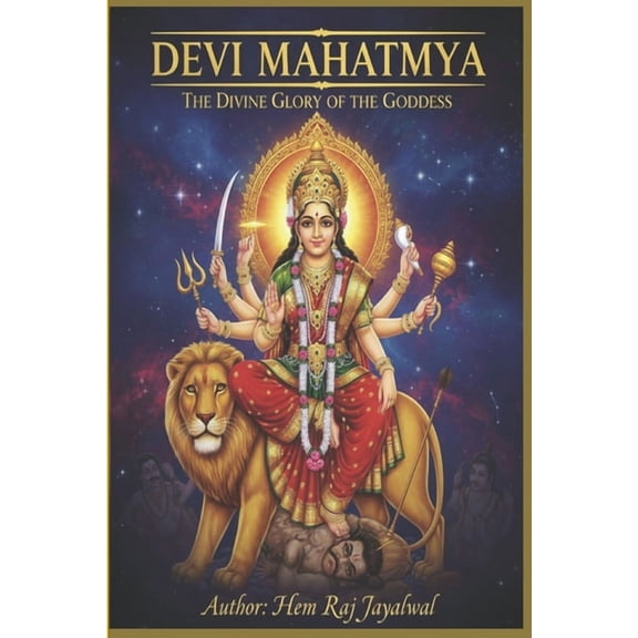 Devi Mahatmya: The Divine Glory of the Goddess, (Paperback)