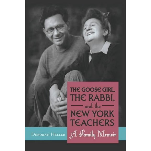 The Goose Girl, the Rabbi, and the New York Teachers : A Family Memoir (Paperback)