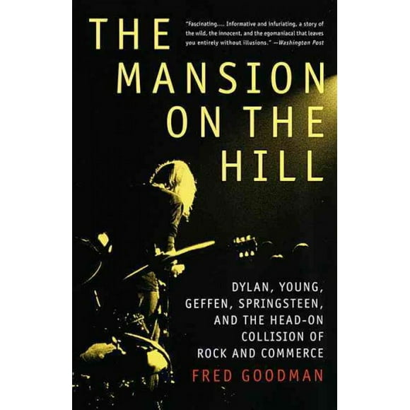 Pre-owned Mansion on the Hill : Dylan, Young, Geffen, Springsteen, and the Head-On Collision of Rock and Commerce, Paperback by Goodman, Fred, ISBN 0679743774, ISBN-13 9780679743774