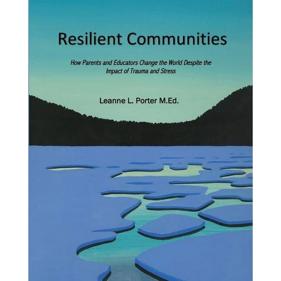 Resilient Communities: How Parents and Educators Transform the World Despite the Impact of Trauma and Stress (Paperback)