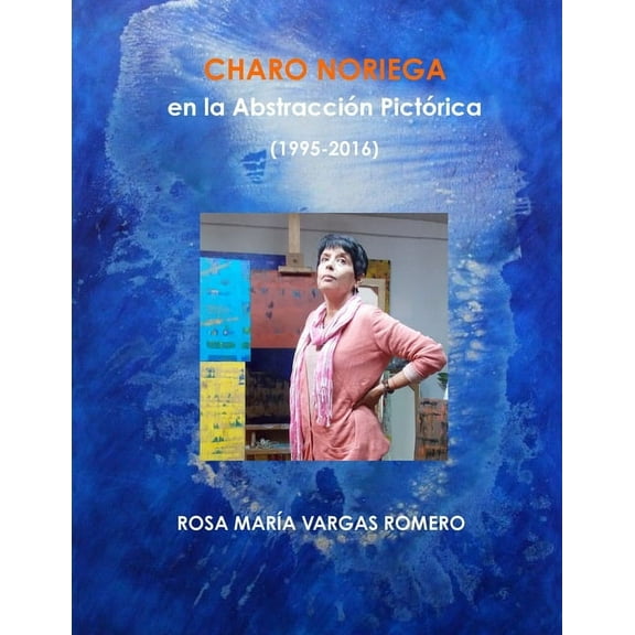 Charo Noriega En La Abstracción Pictórica (1995-2016), (Paperback)