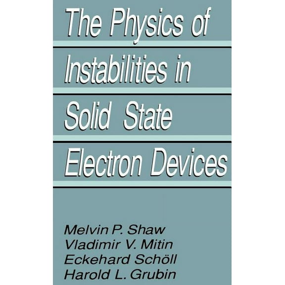 The Physics of Instabilities in Solid State Electron Devices, (Hardcover)