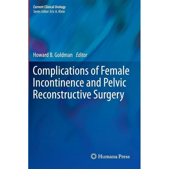 Current Clinical Urology Complications of Female Incontinence and Pelvic Reconstructive Surgery, Book 0, (Hardcover)