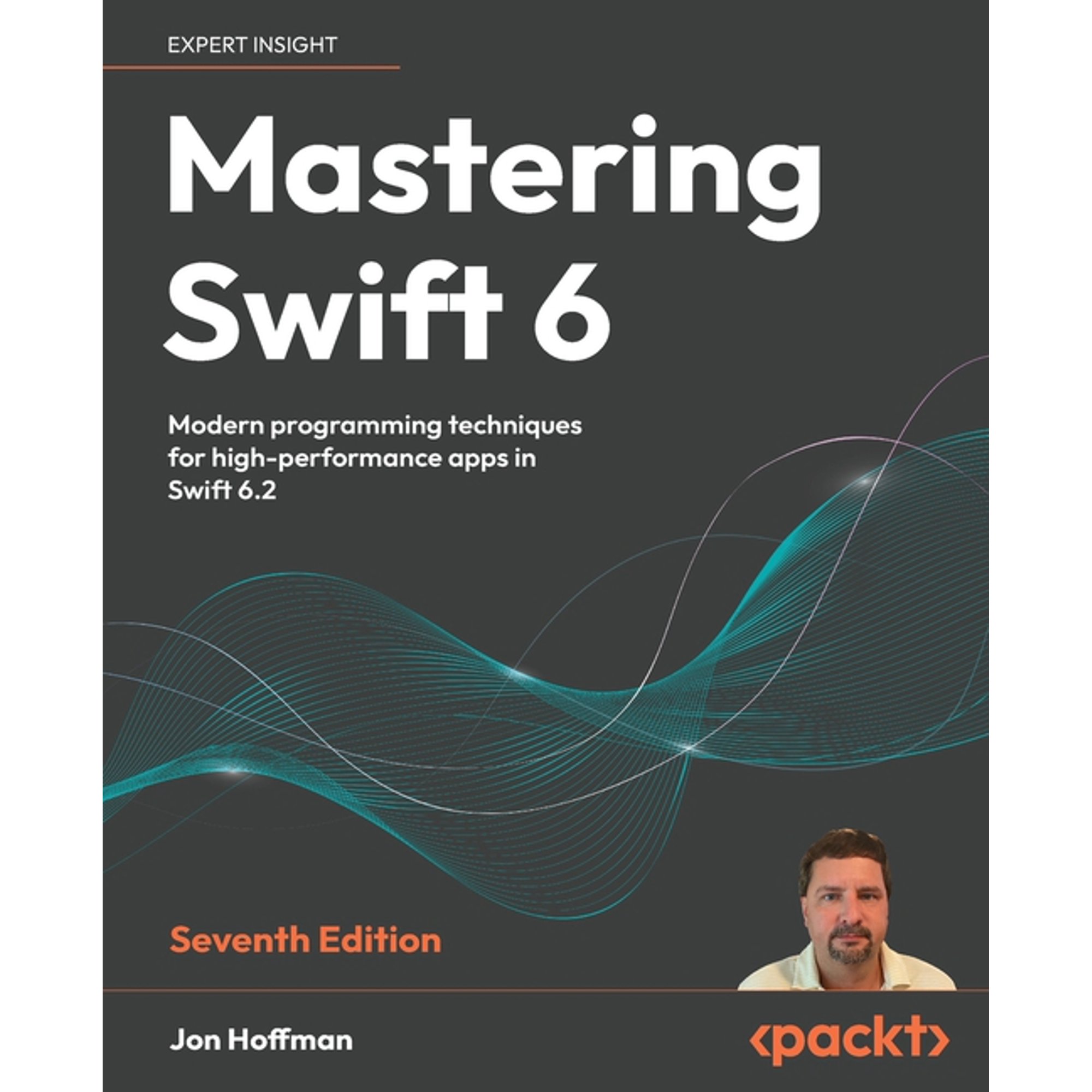 Mastering Swift 6 - Seventh Edition: Modern programming techniques for high-performance apps in Swift 6.2 (Paperback)