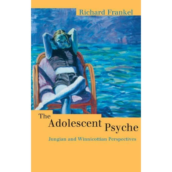 Routledge Studies in Business The Adolescent Psyche: Jungian and Winnicottian Perspectives, (Paperback)