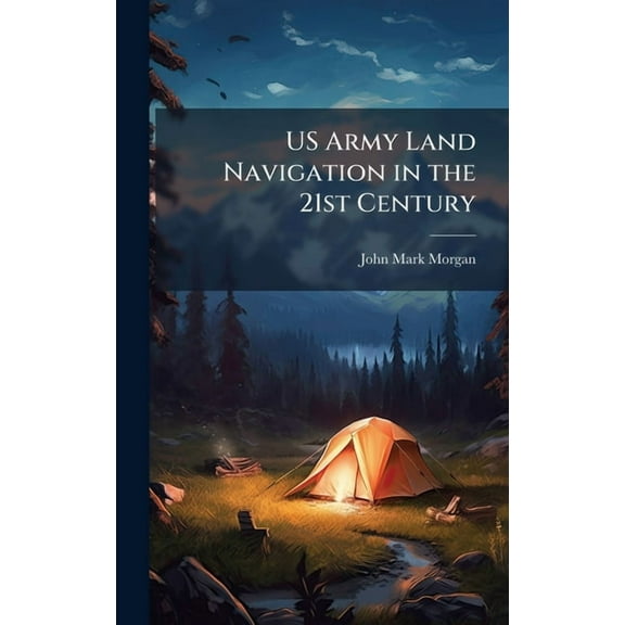 US Army Land Navigation in the 21st Century, (Hardcover)