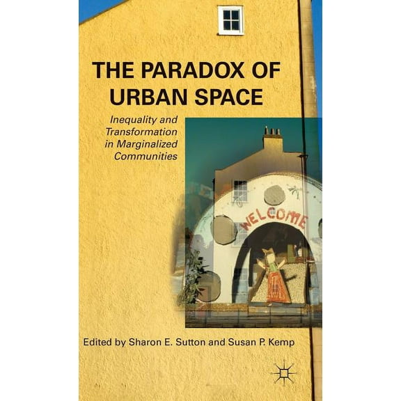 The Paradox of Urban Space: Inequality and Transformation in Marginalized Communities, (Hardcover)