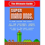 NES Classic: The Ultimate Guide to Super Mario Bros.: A look inside the pipes?. At The History, Super Cheats & Secret Levels of one of the most iconic videos games in history (Paperback)