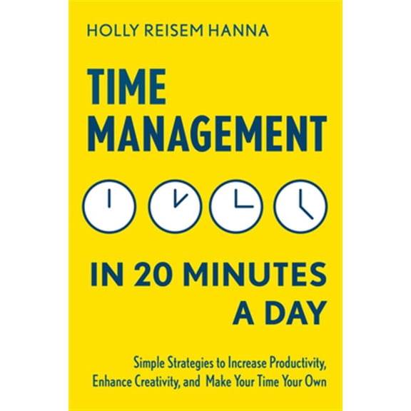 Pre-Owned Time Management in 20 Minutes a Day: Simple Strategies to Increase Productivity, Enhance Creativity, and Make Your Time Your Own (Paperback) 1641520353 9781641520355