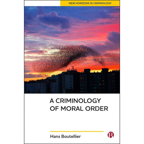 New Horizons in Criminology A Criminology of Moral Order, (Hardcover)