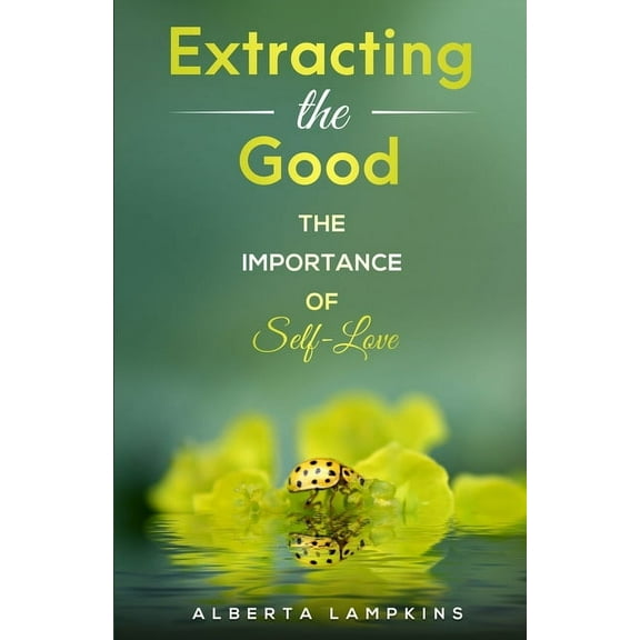 Extracting the Good: The Importance of Self-Love, (Paperback)