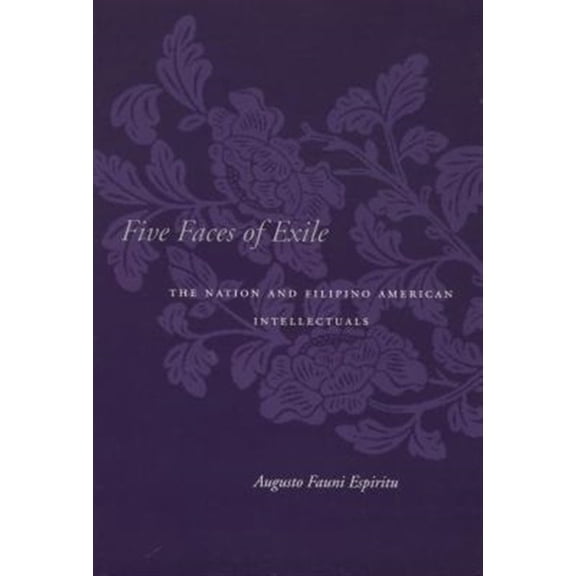 Pre-Owned Asian America: Five Faces of Exile : The Nation and Filipino American Intellectuals (Paperback)