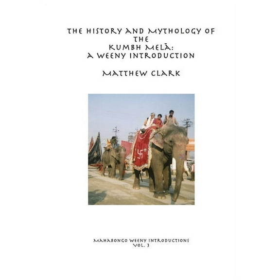 The History and Mythology of the Kumbh Melā, (Paperback)