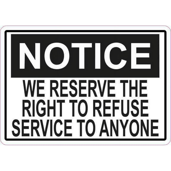5inx3.5in Notice We Reserve the Right to Refuse Service to Anyone Sticker