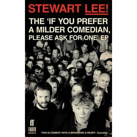 Stewart Lee! : The 'if You Prefer a Milder Comedian, Please Ask for One'
