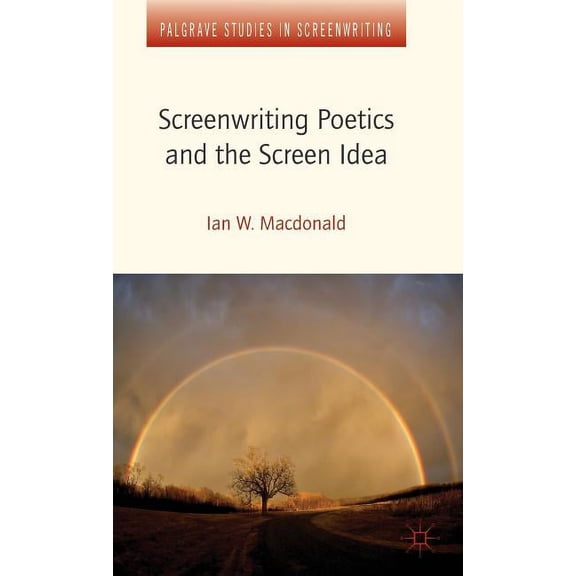 Palgrave Studies in Screenwriting Screenwriting Poetics and the Screen Idea, (Hardcover)